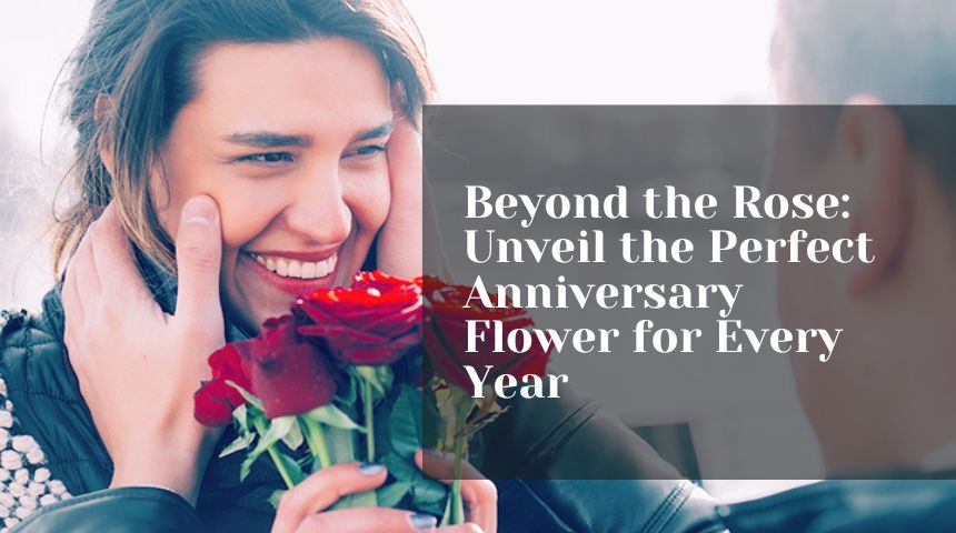 Beyond the Rose: Unveil the Perfect Anniversary Flower for Every Year